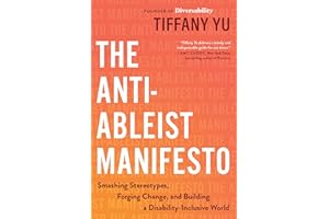 The Anti-Ableist Manifesto: Smashing Stereotypes, Forging Change, and Building a Disability-Inclusive World