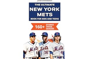 The Ultimate New York Mets Book For Kids And Teens: 160+ Fun, Surprising, And Educational Stories And Trivia Quizzes About Players And History (MLB Baseball Books For Kids And Teens)