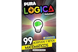 Pura Lógica (Volumen 1): 99 Acertijos y Retos Matemáticos en 3 Niveles | Diviértete con Juegos de Ingenio y Enigmas de Matemáticas para Niños y Adultos