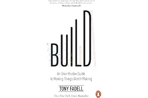 Build: An Unorthodox Guide to Making Things Worth Making