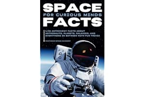 SPACE FACTS FOR CURIOUS MINDS: 5,705 Astronomy facts about astronauts, planets, galaxies and everything in between with fun trivia