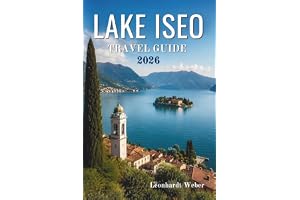 LAKE ISEO TRAVEL GUIDE 2026: Discovering Towns, Nature, Culture, and Hidden Experiences in the Italian Region.
