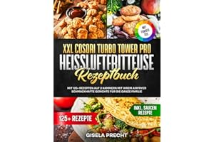 XXL COSORI Turbo Tower Pro Heißluftfritteuse Rezeptbuch | Mit FARBFOTOS: Mit 125+ Rezepten auf 2 Kammern mit Ihrem AirFryer schmackhafte Gerichte für die ganze Familie. Inkl. Saucen Rezepte