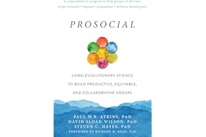 Prosocial: Using Evolutionary Science to Build Productive, Equitable, and Collaborative Groups