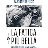 La fatica più bella. Perché correre cambia la vita