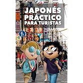 JAPON&Eacute;S PR&Aacute;CTICO PARA TURISTAS: Lo m&aacute;s b&aacute;sico, justo y funcional para hablar japon&eacute;s