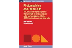 Photomedicine and Stem Cells: The Janus Face of Photodynamic Therapy (PDT) to Kill Cancer Stem Cells, and Photobiomodulation (PBM) to Stimulate Normal Stem Cells (Iop Concise Physics)