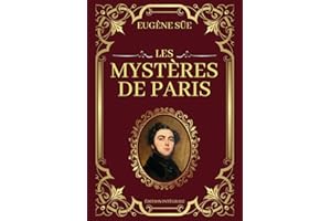 Les Mystères de Paris Eugène Sue Édition Intégrale: Tomes 1 à 10 en un seul livre | Passions, intrigues et destins entrelacés dans les ruelles sombres de la Ville Lumière