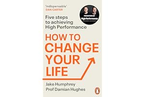 How to Change Your Life: Five Steps to Achieving High Performance