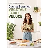 Cucina Botanica. Vegetale, facile, veloce