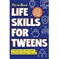 Life Skills for Tweens: How to Cook, Make Friends, Be Self Confident and Healthy. Everything a Pre Teen Should Know to Be a Brilliant Teenager (Essential Life Skills for Teens)