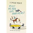 Kriegt das Papa, oder kann das weg?: Ein Vater und vier Töchter