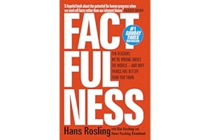 Factfulness: Ten Reasons We're Wrong About The World - And Why Things Are Better Than You Think