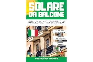 SOLARE DA BALCONE: Guida pratica all’installazione di un impianto fotovoltaico plug and play nel tuo appartamento in condominio in Italia