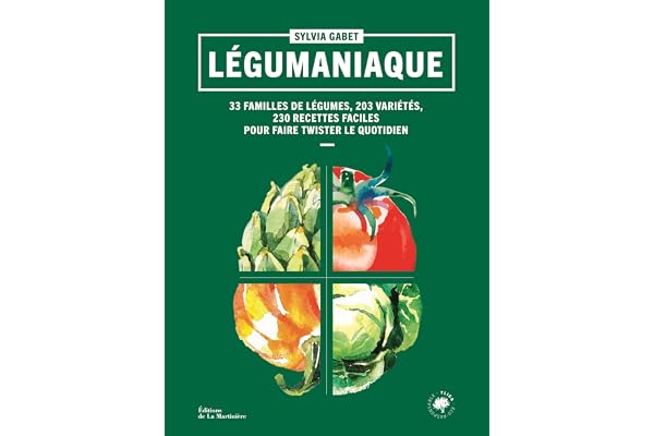 Légumaniaque: 33 familles de légumes, 203 variétés, 230 recettes faciles pour faire twister le quotidien