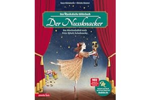 Der Nussknacker (Das musikalische Bilderbuch mit CD und zum Streamen): Das Märchenballett nach Peter Iljitsch Tschaikowsky