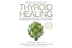 Medical Medium Thyroid Healing: The Truth Behind Hashimoto's, Graves', Insomnia, Hypothyroidism, Thyroid Nodules & Epstein-Barr