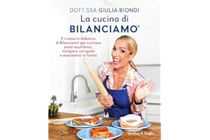La cucina di Bilanciamo®. Il ricettario didattico di Bilanciamo® per cucinare piatti equilibrati, mangiare con gusto e mantenersi in forma