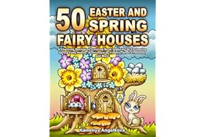 50 EASTER AND SPRING FAIRY HOUSES: A Charming Springtime Coloring Book, featuring 50 Enchanting Spring Fairy Homes, Surrounded by Flowers, Small Creatures, and More