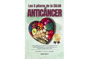 LOS 5 PILARES DE LA SALUD ANTICÁNCER: Descubre las claves de la longevidad, el antienvejecimiento, la epigenética y la salud antiinflamatoria ¡incluye ... entre la ciencia y la sabiduría ancestral)
