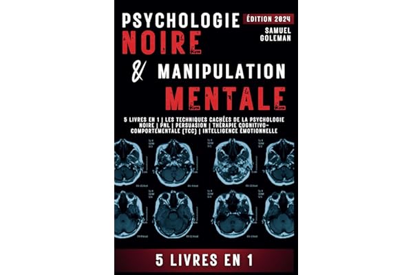 PSYCHOLOGIE NOIRE ET MANIPULATION MENTALE: 5 livres en 1 | Les techniques cachées de la psychologie noire | Pnl | Persuasion | Thérapie cognitivo-comportementale (TCC) | Intelligence émotionnelle