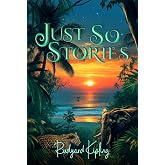 Just So Stories (Illustrated): The 1902 Classic Edition with Original Illustrations
