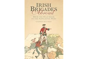 Irish Brigades Abroad: From the Wild Geese to the Napoleonic Wars
