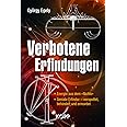 Verbotene Erfindungen: - Energie aus dem »Nichts« - Geniale Erfinder – verspottet, behindert und ermordet
