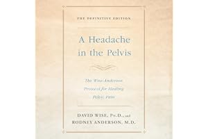 A Headache in the Pelvis: The Wise-Anderson Protocol for Healing Pelvic Pain: The Definitive Edition