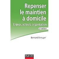 Repenser le maintien à domicile - 2e éd. - Enjeux, acteurs, organisation: Enjeux, acteurs, organisation