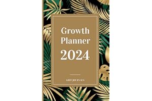 Growth Planner 2024: A Daily Self-Development Diary to Reflect on the Past Year, Set Better Goals and Achieve Whatever You Set Your Mind to in 2024