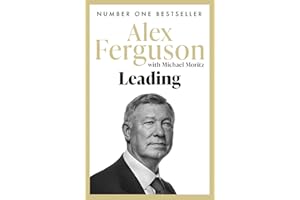 Leading: Lessons in leadership from the legendary Manchester United manager