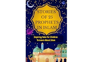 Stories of 25 Prophets In Islam: Inspiring Tales For Children To Learn About Islam