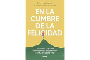 En la cumbre de la felicidad / At the Peak of Happiness: Un camino para vivir con serenidad y reconectar co n tu propósito vital