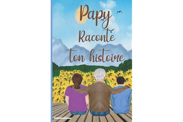 Papy raconte ton histoire: Carnet à compléter par votre Grand-Père, 100 questions pour connaître sa vie - Cadeau original pour la fête des grands-Pères