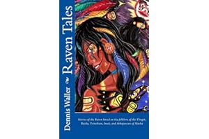 Raven Tales: Stories of the Raven based on the folklore of the Tlingit, Haida, Tsimshian, Inuit, and Athapascan of Alaska