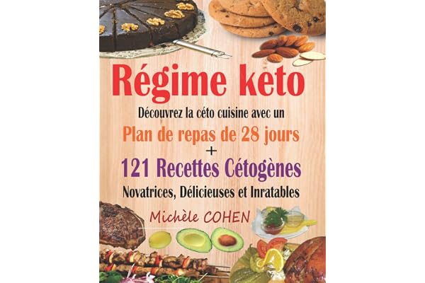 Régime keto: Découvrez la céto cuisine avec un plan de repas de 28 jours + 121 recettes cétogènes novatrices, délicieuses et inratables pour régime cétogène et régime Low-Carb. Recettes keto faciles