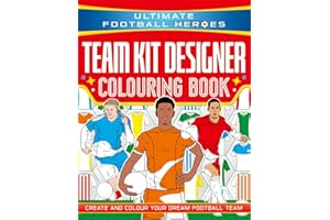 Ultimate Football Heroes: Team Kit Designer Colouring Book: Create and colour your dream football team