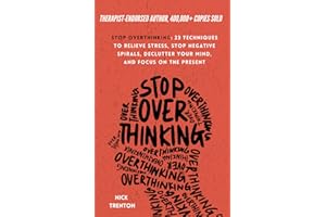 Stop Overthinking: 23 Techniques to Relieve Stress, Stop Negative Spirals, Declutter Your Mind, and Focus on the Present (The Path to Calm)