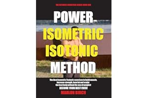 Power Isometric Isotonic Method: The Best Isometric Isotonic exercises to build muscle and get ripped: 1 (Self Resistance)