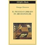 Il piccolo libraio di Archangelsk (Biblioteca Adelphi Vol. 506)
