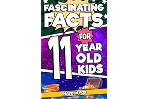 Fascinating Facts For 11 Year Old Kids: Explore the Wonders of the Universe With This Mind-Boggling Trivia Book For Tween Boys and Girls (Fascinating Facts for Kids)