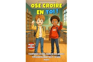 Ose croire en toi !: 9 histoires positives pour donner confiance aux garçons de 7-12 ans : avec conseils pour vaincre peurs et doutes