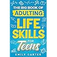 The Big Book of Adulting Life Skills for Teens: A Complete Guide to All the Crucial Life Skills They Don't Teach You in School for Teenagers (Life Skill Handbooks for Teens)
