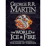 The World of Ice and Fire: The Untold History of Westeros and the Game of Thrones