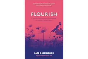 Flourish: A Practical and Emotional Guidebook to Thriving in Midwifery