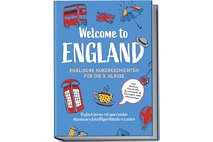 Welcome to England: English Short Stories for 5th Grade – Learn English with Exciting Adventures & Challenging Puzzles in London – including Audios, Vocabulary, Grammar & Interactive Exercises