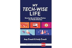 My Tech-Wise Life: Growing Up and Making Choices in a World of Devices