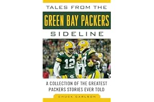 Tales from the Green Bay Packers Sideline: A Collection of the Greatest Packers Stories Ever Told (Tales from the Team)
