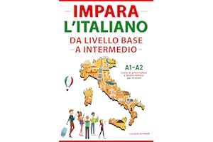 Impara l'Italiano da Livello Base a Intermedio: Grammatica e Lessico per Stranieri con Teoria, Esercizi, Ascolti e Dialoghi. Scritto in Italiano e Inglese.